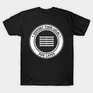 Support your local pipe layer T-Shirt